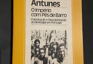 José Freire Antunes - O Império com Pés de Barro. Colonização e Descolonização