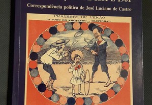Nos Bastidores das Eleições de 1881 e 1901. Correspondência de José Luciano de Castro