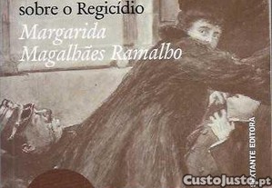 Margarida Magalhes Ramalho. 1908 - Um olhar sobre o Regicdio.