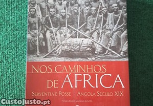 Nos Caminhos de Africa - Serventia e Posse - Angola S�culo XIX - Maria Em�lia Madeira Santos