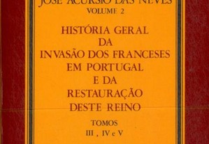 História Geral da Invasão dos Franceses em Portugal José Acúrsio Neves