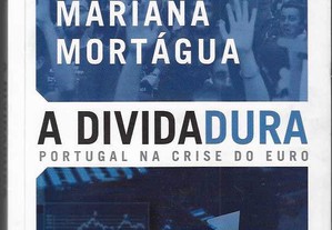 Francisco Louçã; Mariana Mortágua. A Dividadura - Portugal na Crise do Euro.