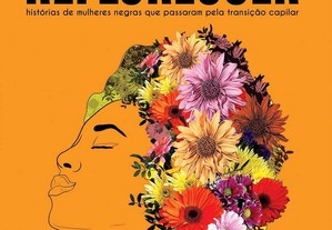 Reflorescer: histórias de mulheres negras que passaram pela transição capilar