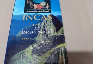 Incas - A Luz de Machu Picchu - vol. III de Antoine Bertrand Daniel 