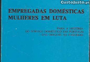 Oleg�rio Paz. Empregadas Dom�sticas Mulheres em Luta : Para a Hist�ria do Servi�o Dom�stico em Portugal: Das Origens ao Fascismo