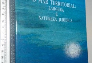 O mar territorial (Largura e natureza jurídica) - Rosa Maria Sousa Martins Rocha