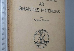 Relações entre as grandes potências - Adriano Moreira