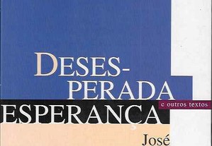 José Pacheco Pereira. Desesperada Esperança e outros textos.