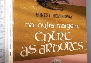 Na Outra Margem, Entre as Árvores - Ernest Hemingway