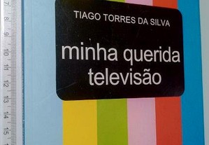Minha querida televisão - Tiago Torres da Silva