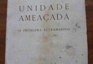 Livro Antigo "Unidade Ameaçada" - o Problema Ultramarino (Coimbra1963)