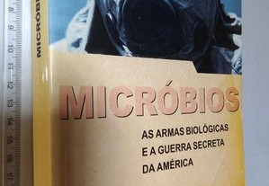 Micróbios (As Armas Biológicas E A Guerra Secreta Da América) - William Broad / Judith Miller / Stephen Engelbert