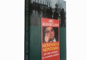 Movendo a montanha (Por uma revolução na economia soviética) - Abel Aganbeguian