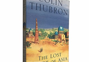 The lost heart of Asia - Colin Thubron