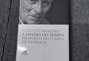 Adriano Moreira-A Espuma do Tempo-Almedina-2009 