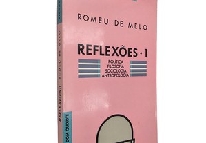 Reflexões 1 (Política - Filosofia - Sociologia - Antropologia) - Romeu de Melo