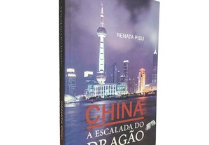 China a escalada do dragão - Renata Pisu