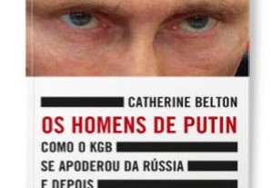 Os Homens de Putin - Como o KGB se apoderou da Rússia e depois atacou o Ocidente