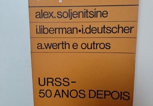 URSS - 50 anos depois - Alexandre Soljenitsine, Ivsei Liberman, Isaac Deutscher, Alexander Werth