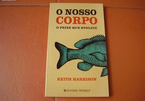 Livro Novo "O nosso corpo - o peixe que evoluiu"/ Keith Harrison/ Esgotado/ Portes Grátis