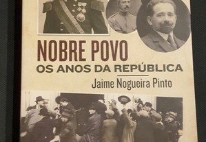 Jaime Nogueira Pinto - Nobre Povo Os Anos da República