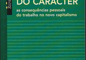 Richard Sennett. A Corrosão do Carácter: as consequências pessoais do trabalho no novo capitalismo.