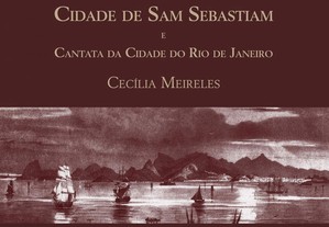 Crônica trovada da cidade de Sam Sebastiam e Cantata da cidade do Rio de Janeiro - Cecília Meireles