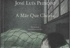 José Luis Peixoto. A Mãe Que Chovia. Ilustrações de Daniel Silvestre da Silva.