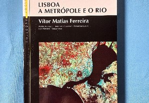 Lisboa, a Metrópole e o Rio centralidade e requalificação das frentes de água - Vítor Matias Ferreira... [et al.] ; colab. João 