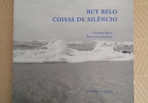 Ruy Belo - Coisas de Silêncio de Rute Figueiredo e Duarte Belo