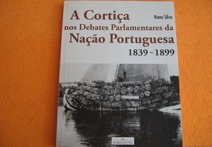 A Cortiça. nos Debates Parlamentares da Nação Portuguesa, ( 1839 - 1899 ) - 2013