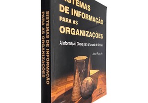 Sistemas de informação para as organizações (A informação chave para a tomada de decisão) - José Rascão