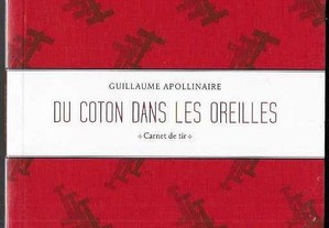 Guillaume Apollinaire. Du Cotton Dans les Oreilles. Carnet de tir.