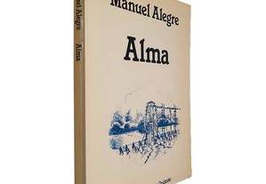 Alma (1.ª edição) - Manuel Alegre