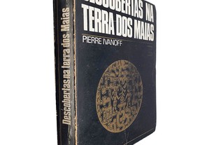 Descobertas na terra dos Maias - Pierre Ivanoff