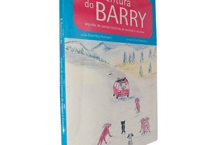 A aventura do Barry (Seguida de outras histórias de animais e crianças) - Dulce Neto Rodrigues