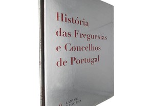 História das Freguesias e Concelhos de Portugal (Volume 9 - Lamego / Madalena)
