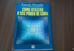 Como Utilizar o Seu Poder de Cura de Joseph Murphy