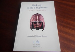"Reflexão sobre a Inglaterra" - Invasões e Idade Média de António Caldeira Gomes - 1ª Edição de 1997