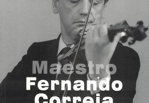 Maestro Fernando Correia Martins - O Homem e o Músico de Luciano Reis
