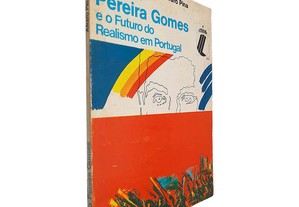 Soeiro Pereira Gomes e o futuro do Realismo em Portugal - Álvaro Pina