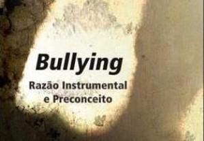 Bullying : Razão Instrumental e Preconceito