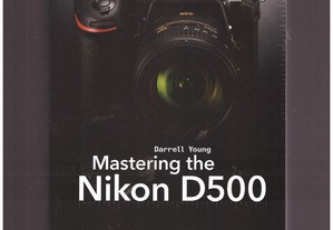 Mastering the Nikon D 500