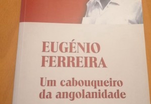 Eugénio Ferreira // Um cabouqueiro da angonalidade