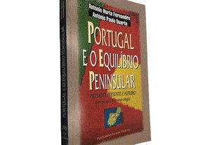 Portugal e o Equilíbrio Peninsular - António Horta Fernandes / António Paulo Duarte