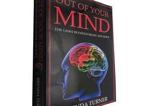 Out Of The Your Mind (The Links Between Brain and Body) - Brenda Turner