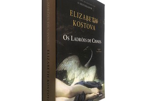 Os Ladrões de Cisnes - - Elizabeth Kostova