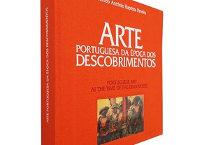 Arte Portuguesa na Época dos Descobrimentos - Fernando António Baptista Pereira