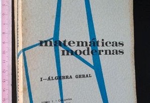 Matemáticas modernas (I - Álgebra geral - Tomo 1) - Mário Madureira