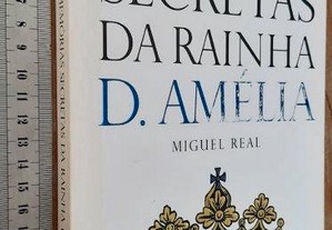 As Memórias Secretas da Rainha D. Amélia - Miguel Real